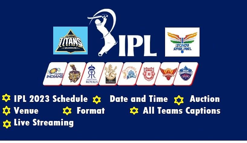 IPL 2023 Schedule, Date and Time, Auction, Venue, Format, All Teams Captions, Live Streaming iplt20